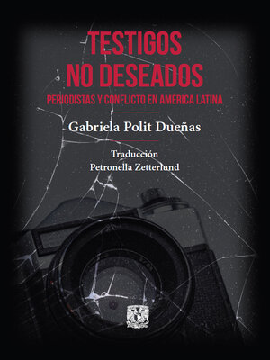 cover image of Testigos no deseados. Periodistas y conflicto en América Latina